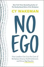 No Ego: How Leaders Can Cut the Cost of Workplace Drama, End Entitlement, and Drive Big Results