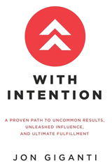 With Intention: A Proven Path to Uncommon Results, Unleashed Influence, and Ultimate Fulfillment