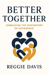 Better Together: Embracing the Discomfort of Difference Better Together: Embracing the Discomfort of Difference