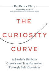 The Curiosity Curve: A Leader’s Guide to Growth and Transformation Through Bold Questions